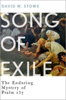 Song of Exile: The Enduring Mystery of Psalm 137 0190466839 Book Cover