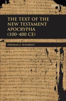 The Text of the New Testament Apocrypha (100 - 400 CE) 056704761X Book Cover