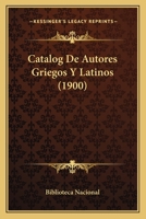 Catalog De Autores Griegos Y Latinos (1900) 1160334862 Book Cover