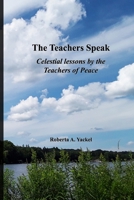 The Teachers Speak: Celestial lessons by the Teachers of Peace B0BBQDFWVD Book Cover