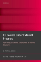 Eu Powers Under External Pressure: How the Eu's External Actions Alter Its Internal Structures 0198785542 Book Cover