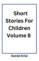 Short Stories For Children Volume 8 B0DXJBF5HY Book Cover