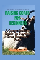 Raising Goats for Beginners: A Comprehensive Guide To Starting Your Own Goat Farm B0F79XRTVN Book Cover