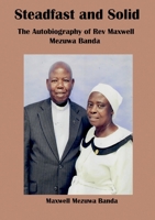 Steadfast and Solid: The autobiography of rev Maxwell Mezuwa Banda 999608535X Book Cover