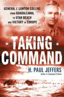 Taking Command: General J. Lawton Collins From Guadalcanal to Utah Beach and Victory in Europe 0451229835 Book Cover