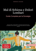 Mal di Schiena e Dolori Lombari: Guida Completa per la Dorsalgia: Esercizi pratici, rimedi efficaci e tecniche di prevenzione per combattere il mal di ... con soluzioni naturali (Italian Edition) 3384522265 Book Cover