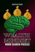 Wealth Mindset Word Search Puzzles: 50 Puzzles on Financial Growth, Success, and Abundance | For Adults, Students, and Homeschoolers | With Full Solution Keys 197289224X Book Cover