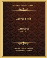 George Fitch: A Memorial 0548822816 Book Cover