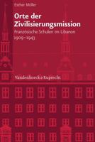 Orte Der Zivilisierungsmission: Franzosische Schulen Im Libanon 1909-1943 3525101325 Book Cover