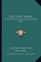 Flax And Hemp: Their Culture And Manipulation 1165420325 Book Cover