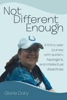 Not Different Enough: A 30-year journey with autism, Asperger's and mild intellectual disabilities 1491855096 Book Cover