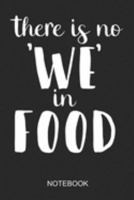 There Is No We In Food Notebook: A5 (6x9 in) Notizbuch I 110 Seiten I Punktraster I  Food Journal für Foodies & Genießer 1691913383 Book Cover