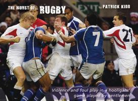 The Worst of Rugby: Violence and Foul Play in a Hooligans' Game Played by Gentlemen 1905411421 Book Cover