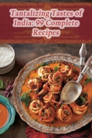 Tantalizing Tastes of India: 99 Complete Recipes B0CHLCF7F5 Book Cover