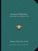 Invasion Filibustera: Documentos Para La Historia... 1161212760 Book Cover