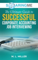 SoaringME The Ultimate Guide to Successful Corporate Accounting Job Interviewing 1956874216 Book Cover