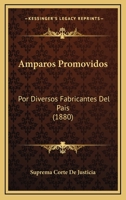 Amparos Promovidos: Por Diversos Fabricantes Del Pais (1880) 1160783845 Book Cover