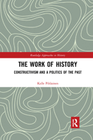 The Work of History: Constructivism and a Politics of the Past 0367264080 Book Cover