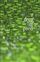 A Drop of Pond : Haiku by Brad Bennett 1936848732 Book Cover