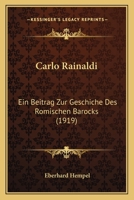 Carlo Rainaldi: Ein Beitrag Zur Geschiche Des Romischen Barocks (1919) 1120171180 Book Cover