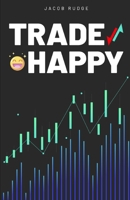 Trade Happy: 7 Step Proven Method To Trading Happy B09HNDDHWM Book Cover