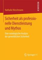 Sicherheit ALS Professionelle Dienstleistung Und Mythos: Eine Soziologische Analyse Der Gewerblichen Sicherheit 365813111X Book Cover