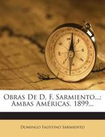 Obras De D. F. Sarmiento...: Conflicto Y Armonias De Las Razas En América. 1900... 1275713424 Book Cover