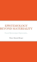 Epistemology Beyond Materiality: Toward Epistemological Improvisation... 1312830085 Book Cover