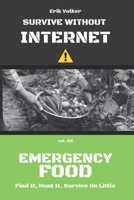 SURVIVE WITHOUT INTERNET — VOL. 02 — EMERGENCY FOOD: FIND IT, HUNT IT, SURVIVE ON LITTLE B0GXV4SFRC Book Cover