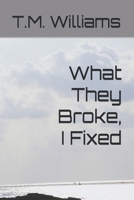 What They Broke, I Fixed B0FNL1BD73 Book Cover