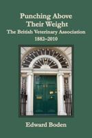 Punching Above Their Weight: The British Veterinary Association, 1882-2010 1906113084 Book Cover