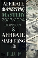 Affiliate marketing mastery: Affiliate marketing 101 B0C2RH7GWL Book Cover