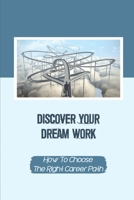 Discover Your Dream Work: How To Choose The Right Career Path: Looking For Your Dream Job null Book Cover