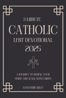 3 Minute Catholic Lent Devotional 2025 B0DZQLTY74 Book Cover