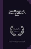 Home Memories, or Echoes of a Mother's Voice 1357346603 Book Cover