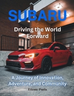 Subaru: Driving the World Forward 1923355023 Book Cover