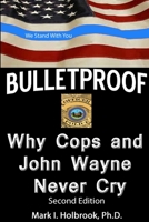 Bulletproof: Why Cops and John Wayne Never Cry 1387304410 Book Cover