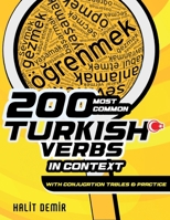 200 Most Common Turkish Verbs in Context: With Conjugation Tables and Practice 6050305498 Book Cover