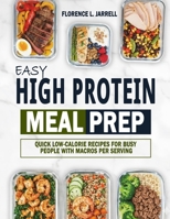 Easy High Protein Meal Prep: Quick Low-Calorie Recipes for Busy People with Macros Per Serving B0FV828CN5 Book Cover