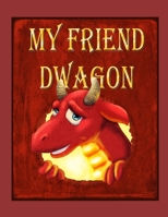 My Friend Dwagon B08PX7KJ5Z Book Cover
