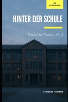 Hinter der Schule: Eastside Mystery Nr. 5 (German Edition) B0GZTMMFRP Book Cover