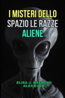 I Misteri dello Spazio Le razze Aliene B0FMDF4WTS Book Cover