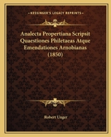 Analecta Propertiana Scripsit Quaestiones Philetaeas Atque Emendationes Arnobianas (1850) 1120428742 Book Cover
