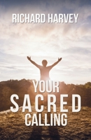 Your Sacred Calling: Awakening the Soul to a Spiritual Life in the 21st Century 1786129043 Book Cover
