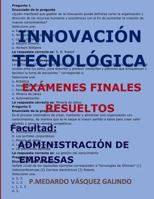 INNOVACIÓN TECNOLÓGICA--EXÁMENES FINALES RESUELTOS: Facultad: ADMINISTRACIÓN DE EMPRESAS (Spanish Edition) 1090359942 Book Cover