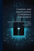 Gaining and Maintaining Cyberspace Superiority : Quest for a Holy Grail? 1249358116 Book Cover