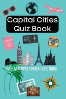 Capital Cities Quiz Book: 200+ Multiple Choice Questions To Test Your Knowledge Of The World's Capital Cities! 2020 Edition A5 B08HT9PVJM Book Cover