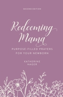 Redeeming Mama: Purpose Filled Prayers for Your Newborn B0FQPB1DTH Book Cover