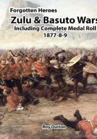 Zulu & Basuto Wars Including Complete Medal Roll 1877-8-9 0955655447 Book Cover
