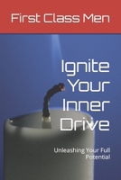 Ignite Your Inner Drive: Unleashing Your Full Potential (ELEVATE: The Pathway To Men’s Unlimited Improvement) B0CJ48ZC8P Book Cover